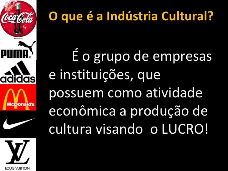 Defina Em Poucas Palavras O Que E Industria Cultural