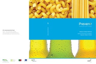 AEP – Associação Empresarial de Portugal
Prevenir - Indústria da Alimentação e das Bebidas
4450-617 Leça da Palmeira | Tel. 229 981 950 | Fax 229 981 958
prevenirparainovar@aeportugal.com | www.prevenirparainovar.com
 