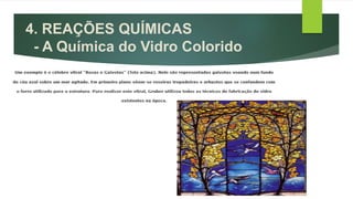 4. REAÇÕES QUÍMICAS
- A Química do Vidro Colorido
 