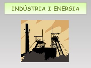 INDÚSTRIA I ENERGIA 