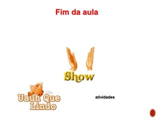 Fim da aula
atividades
 