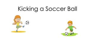 Kicking a Soccer Ball
 