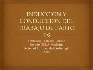 Francisco J. Chacón-Lozsán
6to año UCLA-Medicina
Sociedad Europea de Cardiología
2014

 