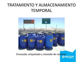 TRATAMIENTO Y ALMACENAMIENTO
TEMPORAL

Envasado, etiquetado y rotulado de residuos

 