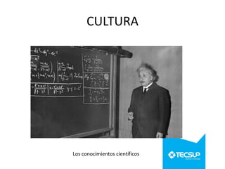 CULTURA

Los conocimientos científicos

 
