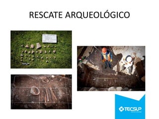 RESCATE ARQUEOLÓGICO

 