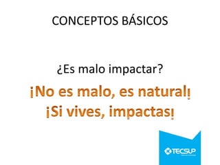 CONCEPTOS BÁSICOS

¿Es malo impactar?

 
