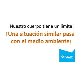 ¡Nuestro cuerpo tiene un límite!

 