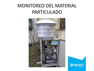 MONITOREO DEL MATERIAL
PARTICULADO

 