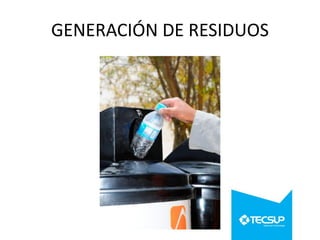 GENERACIÓN DE RESIDUOS

 
