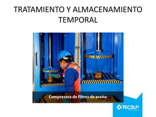 TRATAMIENTO Y ALMACENAMIENTO
TEMPORAL

 