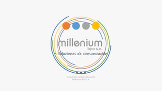 • Soluciones de comunicación
Innovación, calidad y desarrollo
Millenium BPO S.A.
 