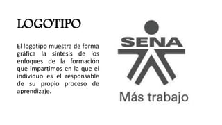 LOGOTIPO
El logotipo muestra de forma
gráfica la síntesis de los
enfoques de la formación
que impartimos en la que el
individuo es el responsable
de su propio proceso de
aprendizaje.
 