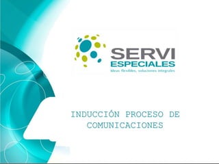 INDUCCIÓN PROCESO DE
COMUNICACIONES
 