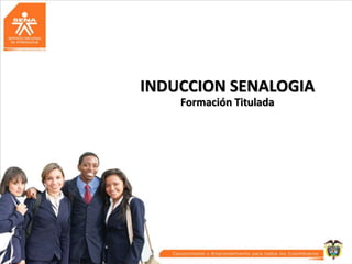 INDUCCION SENALOGIA
Formación Titulada

 