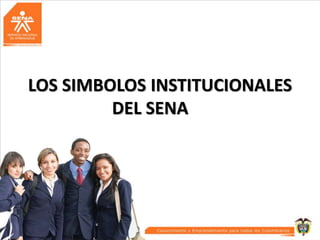 LOS SIMBOLOS INSTITUCIONALES
DEL SENA

 