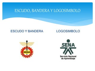 ESCUDO, BANDERA Y LOGOSIMBOLO
ESCUDO Y BANDERA LOGOSIMBOLO
 