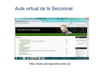 http://aula.upc-aguachica.edu.co/
Aula virtual de la Seccional
 