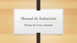 Manual de Inducción
Poema de Uvas, vinatería
 