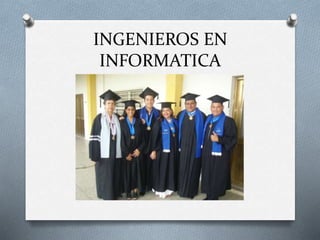 INGENIEROS EN
INFORMATICA
 