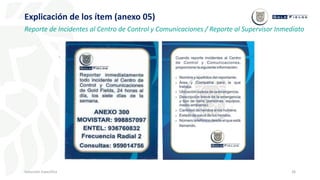 26
Inducción Específica
Explicación de los ítem (anexo 05)
Reporte de Incidentes al Centro de Control y Comunicaciones / Reporte al Supervisor Inmediato
 