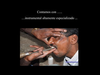 Contamos con …..
…instrumental altamente especializado ...
 