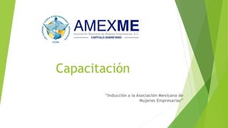 Capacitación
“Inducción a la Asociación Mexicana de
Mujeres Empresarias”
 