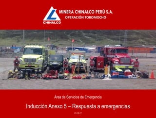 Área de Servicios de Emergencia
Inducción Anexo 5 – Respuesta a emergencias
01-10-17
OPERACIÓN TOROMOCHO
 