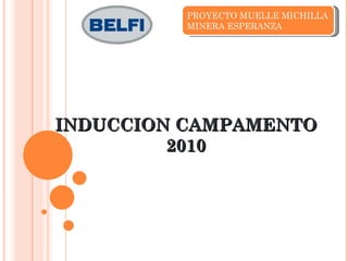 INDUCCION CAMPAMENTO 2010 PROYECTO MUELLE MICHILLA MINERA ESPERANZA 