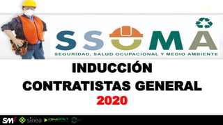 PRINCIPALES RESULTADOS GESTIÓN SSOMA 2019
INDUCCIÓN
CONTRATISTAS GENERAL
2020
 