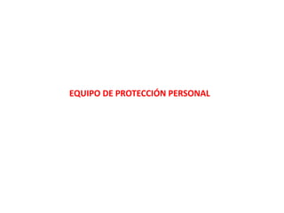 EQUIPO DE PROTECCIÓN PERSONAL
 