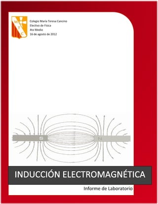 Colegio María Teresa Cancino
Electivo de Física
4to Medio
16 de agosto de 2012




                               Informe de Laboratorio
 