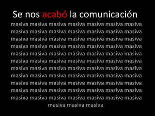 Se nos  acabó  la comunicación  masiva masiva masiva masiva masiva masiva masiva masiva masiva masiva masiva masiva masiva masiva masiva masiva masiva masiva masiva masiva masiva masiva masiva masiva masiva masiva masiva masiva masiva masiva masiva masiva masiva masiva masiva masiva masiva masiva masiva masiva masiva masiva masiva masiva masiva masiva masiva masiva masiva masiva masiva masiva masiva masiva masiva masiva masiva masiva masiva masiva masiva masiva masiva masiva masiva masiva masiva masiva masiva masiva masiva masiva masiva masiva masiva masiva masiva masiva masiva masiva  