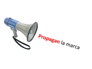 Propagan  la marca 