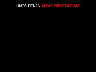 UNOS TIENEN  ALTAS EXPECTATIVAS 