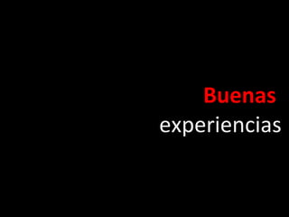 Buenas  experiencias 