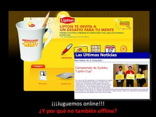 ¡¡¡Juguemos online!!! ¿Y por qué no también offline? 