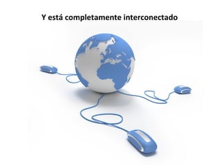 Y está completamente interconectado 