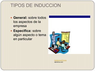 TIPOS DE INDUCCION

 General: sobre todos
  los aspectos de la
  empresa
 Especifica: sobre
  algún aspecto o tema
  en particular




                         background14.png
                         elprisma.com
 