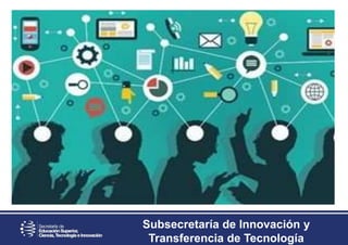 Subsecretaría de Innovación y
Transferencia de Tecnología
 