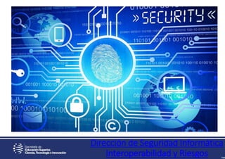 Dirección de Seguridad Informática
Interoperabilidad y Riesgos
 