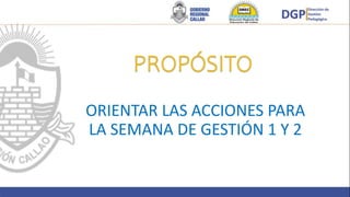ORIENTAR LAS ACCIONES PARA
LA SEMANA DE GESTIÓN 1 Y 2
 