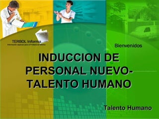 INDUCCION DE PERSONAL NUEVO- TALENTO HUMANO Talento Humano 