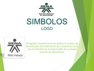 SIMBOLOS
LOGO
El logotipo muestra de forma gráfica la síntesis de
los enfoques de la formación que impartimos en la
que el individuo es el responsable de su propio
proceso de aprendizaje.
 