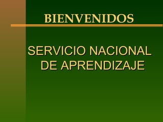 SERVICIO NACIONALSERVICIO NACIONAL
DE APRENDIZAJEDE APRENDIZAJE
BIENVENIDOS
 