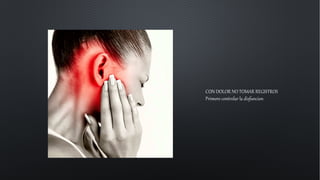 CON DOLOR NO TOMAR REGISTROS
Primero controlar la disfuncion
 