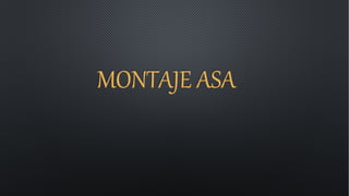 MONTAJE ASA
 