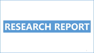 1
RESEARCH REPORT
 