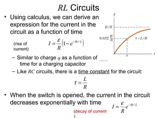 RL Circuits
• Using calculus, we can derive an
  expression for the current in the
  circuit as a function of time
       ...