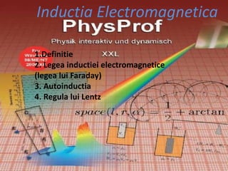 InductiaElectromagnetica InductiaElectromagnetica 1.Definitie 2.Legeainductieielectromagnetice (legealui Faraday) 3.Autoinductia 4.Regulalui Lentz 